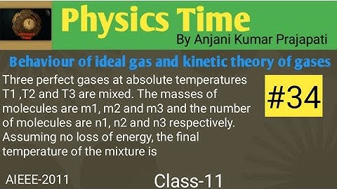 #34 Three perfect gases at absolute temperatures T1 ,T2 and T3 are mixed.The masses of molecules are