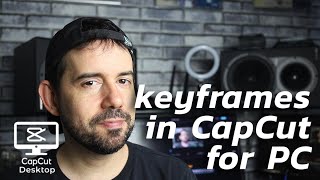 How to automate your videos with Keyframes in Capcut for PC - BASICS #08
