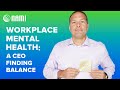 Workplace Mental Health: A CEO Finding Balance