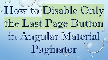 How to Disable Only the Last Page Button in Angular Material Paginator