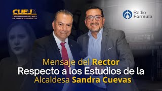 Mensaje del Rector ante el tema de Estudios de la Alcaldesa Sandra Cuevas | #SoyCUEJ