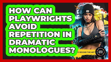 How Can Playwrights Avoid Repetition In Dramatic Monologues? - Artists Behind the Art