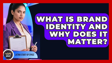 What Is Brand Identity And Why Does It Matter? - Latino Start Up Space