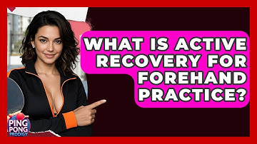 What Is Active Recovery For Forehand Practice? - Ping Pong Prodigy