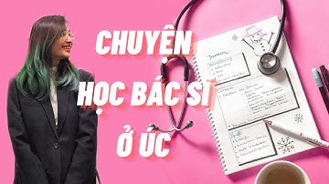 CHUYỆN HỌC BÁC SĨ Ở ÚC | Đại học Úc | DƯƠNG PHẠM