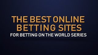 The BEST Online Betting Sites for Betting on the 2019 World Series