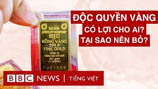 Độc Quyền Vàng Có Lợi Cho Ai Tại Sao Nên Bỏ? - Bbc News Tiếng Việt