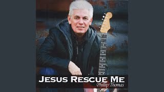 Video thumbnail of "Phillip Thomas - Jesus Rescue Me"