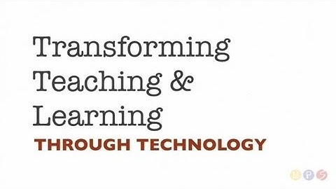 Transforming Teaching and Learning Through Technology