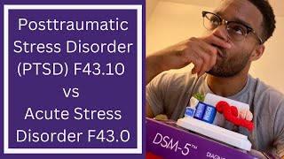 DSM-5 | Posttraumatic Stress Disorder (PTSD) F43.10 vs Acute Stress Disorder F43.0