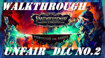 Pathfinder: WotR - Through the Ashes DLC - Unfair - Walkthrough Longplay - Part 10 (Final Part)