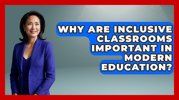 Why Are Inclusive Classrooms Important in Modern Education? - Accessible Learning For All