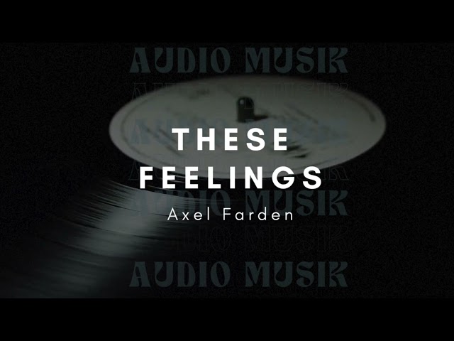These Feelings - Axel farden || Audio Musik class=