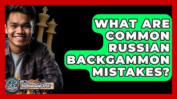 What Are Common Russian Backgammon Mistakes? - The Board Game Xpert