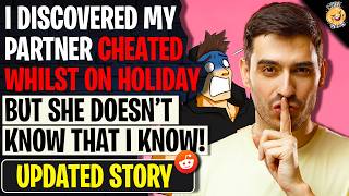 I Discovered My Partner Cheated Whilst On Holiday - But She Doesn't Know I Know! | r/BestOf Content