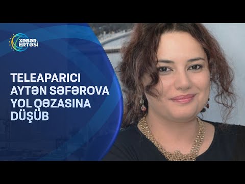 Teleaparıcı Aytən Səfərova yol qəzasına düşüb