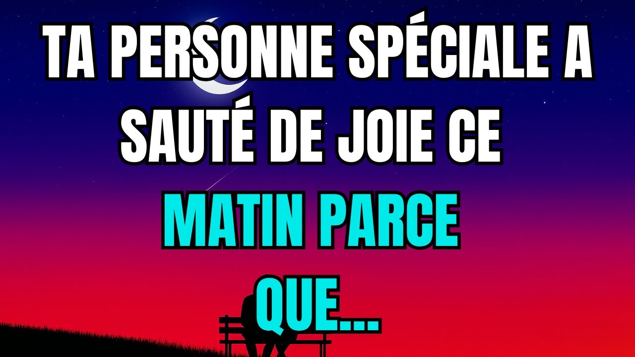 Les anges disent que Ta personne spéciale a sauté de joie ce matin parce que...
