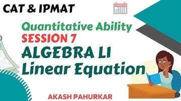 QA L7 | Algebra L1 | Linear Equation | IPMAT2021 | IPM2021 | CAT2021 | Akash Pahurkar