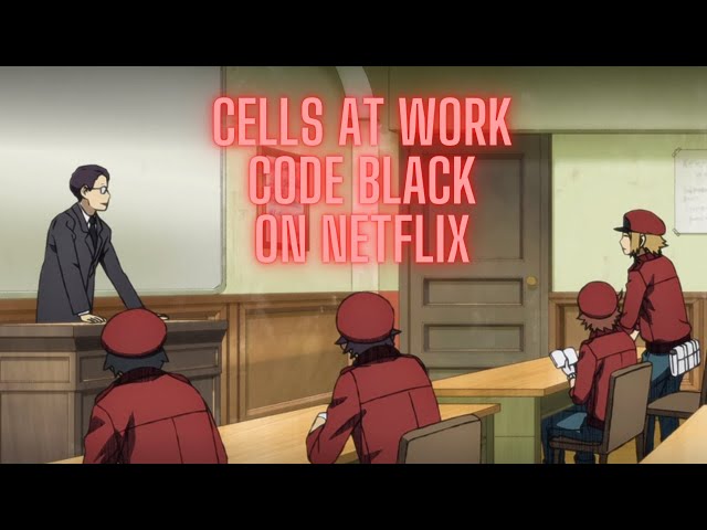Netflix adds Cells at Work! S2 and Cells at Work Code Black this July 30