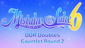 Mistake on the Lake 6: DDR Doubles - Gauntlet Round 2