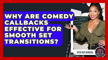 Why Are Comedy Callbacks Effective For Smooth Set Transitions? - Open Mic Manual