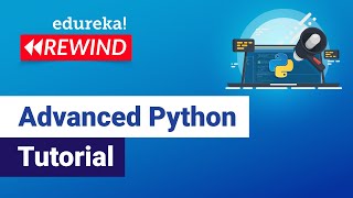 Advanced Python Tutorial |Learn Advanced Python Concepts|Python Programming Training |Edureka Rewind