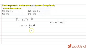 Find the potential `V` of an electrostatic field `vec E = a(y hat i + x hat j)`, where `a` is a ...