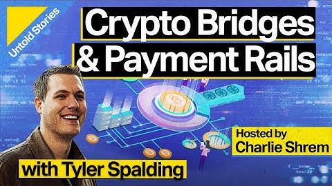 Crypto Bridges and Payment Rails with Tyler Spalding