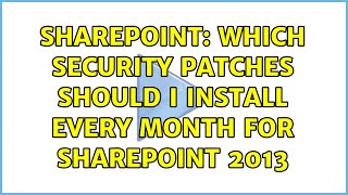 Sharepoint: Which security patches should i install every month for SharePoint 2013