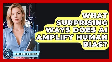 What Surprising Ways Does AI Amplify Human Bias? - Safe AI for The Classroom