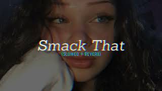 SMACK THAT (slowed+Reverb)