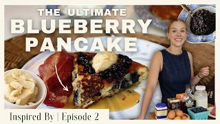 The Ultimate Blueberry Pancake | Inspired By, Episode 2