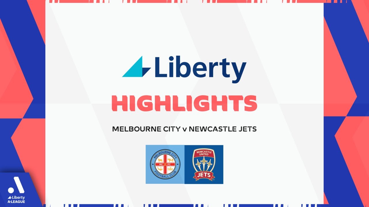 Melbourne City v Newcastle Jets - Liberty Highlights