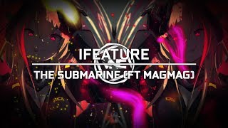 iFeature - The Submarine (Ft MagMag)