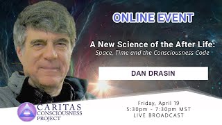 PREVIEW: Dan Drasin | A New Science of the Afterlife: Space, Time and the Consciousness Code