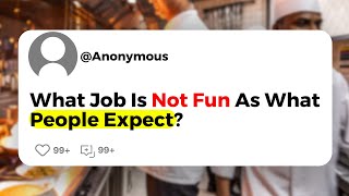 What Job Is Not Fun As What People Expect?