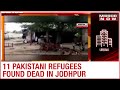 11 Pakistani refugees found dead in Jodhpur; Police carries out investigations