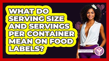 What Do Serving Size And Servings Per Container Mean On Food Labels? - Women
