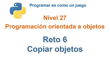 Python - Nivel 27 - Reto 6 - Copiar objetos