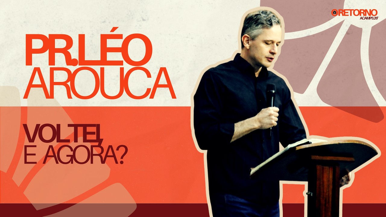 VOLTEI, E AGORA? - PR. LÉO AROUCA | ACAMPS 26' - IMCJOVEM