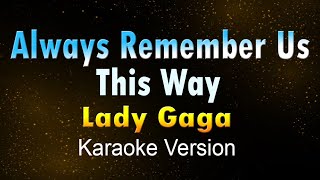 ALWAYS REMEMBER US THIS WAY  Lady Gaga (Karaoke HD)