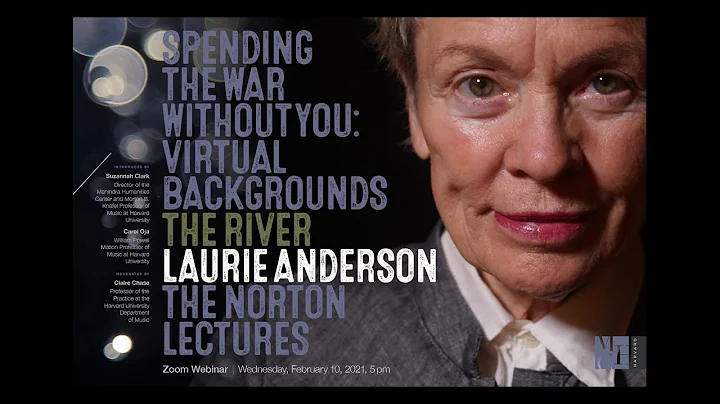 Norton Lecture 1: The River | Laurie Anderson: Spending the War Without You
