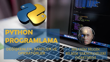 15- Python Temeller: Değişkenler, Sabitler ve Operatörler