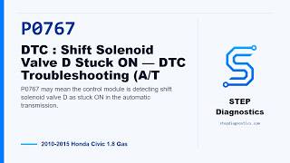 P0767: DTC : Shift Solenoid Valve D Stuck ON — DTC Troubleshooting (A/T - 2010-2015 Honda Civic 1...