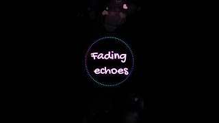 Fading Echoes