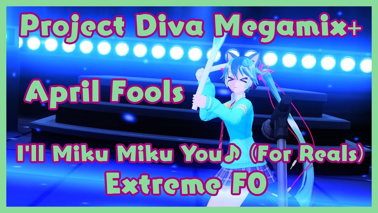 [Project Diva Megamix+] I'll Miku Miku You♪ (For Reals) - Extreme 7★ - April Fools F0