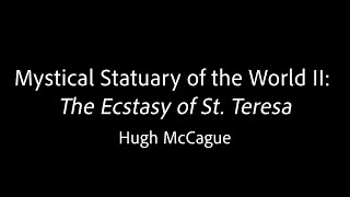 Mystical Statuary of the World II: The Ecstasy of St. Teresa - Hugh McCague Profile