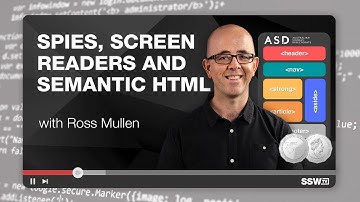 Spies, screen readers and semantic HTML | Ross Mullen | SSW User Groups