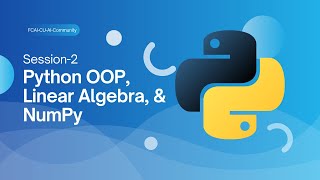 Python OOP, Linear Algebra, & NumPy | Session-2 | FCAI-CU-AI-Community