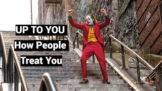 UP TO YOU How People Treat You: Change Your Messaging, Signaling